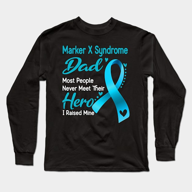 Marker X Syndrome Dad Most People Never Meet Their Hero I Raised Mine Long Sleeve T-Shirt by ThePassion99